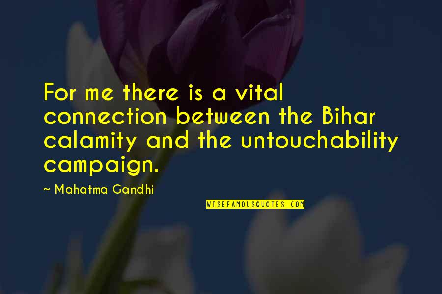 Calamity's Quotes By Mahatma Gandhi: For me there is a vital connection between