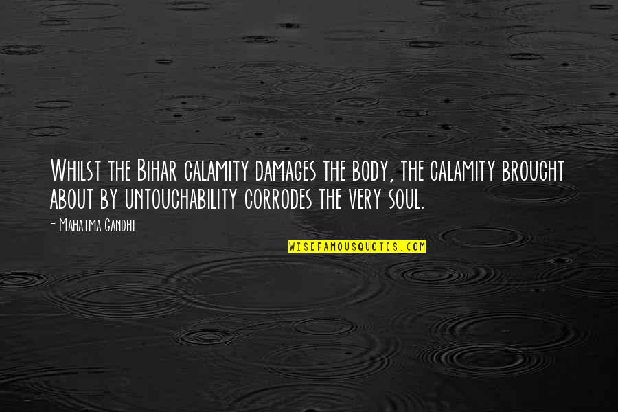 Calamity's Quotes By Mahatma Gandhi: Whilst the Bihar calamity damages the body, the