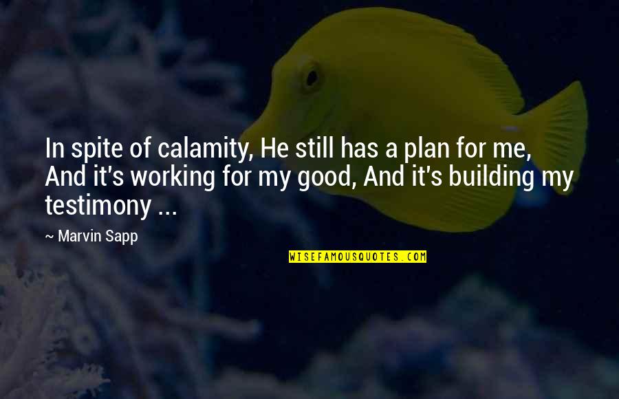 Calamity's Quotes By Marvin Sapp: In spite of calamity, He still has a Calamity's Quotes By Marvin Sapp: In spite of calamity, He still has a