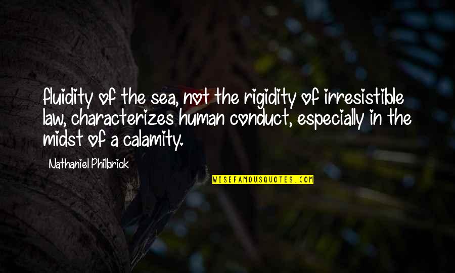 Calamity's Quotes By Nathaniel Philbrick: fluidity of the sea, not the rigidity of