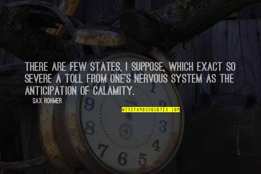 Calamity's Quotes By Sax Rohmer: There are few states, I suppose, which exact Calamity's Quotes By Sax Rohmer: There are few states, I suppose, which exact