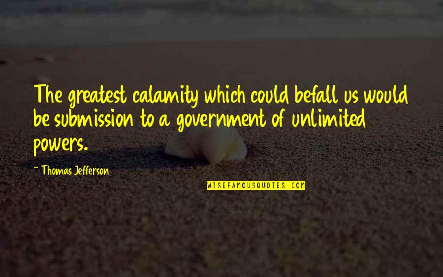Calamity's Quotes By Thomas Jefferson: The greatest calamity which could befall us would