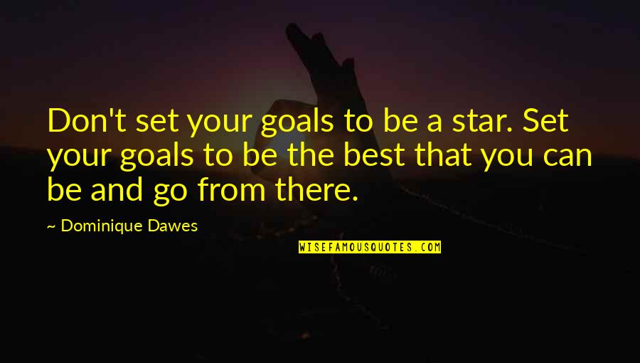 Calamusa Quotes By Dominique Dawes: Don't set your goals to be a star. Calamusa Quotes By Dominique Dawes: Don't set your goals to be a star.