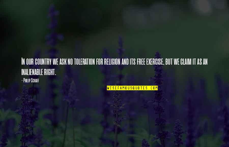 Calancea Calin Quotes By Philip Schaff: In our country we ask no toleration for Calancea Calin Quotes By Philip Schaff: In our country we ask no toleration for