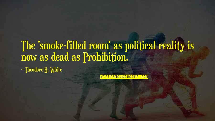 Calandars Quotes By Theodore H. White: The 'smoke-filled room' as political reality is now