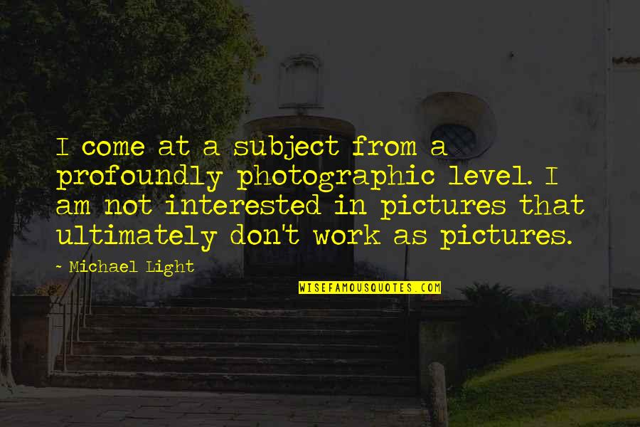 Calandrelle Quotes By Michael Light: I come at a subject from a profoundly Calandrelle Quotes By Michael Light: I come at a subject from a profoundly