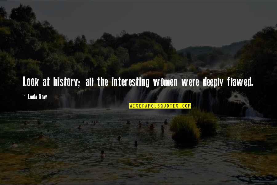 Calandrinia Bianca Quotes By Linda Gray: Look at history; all the interesting women were