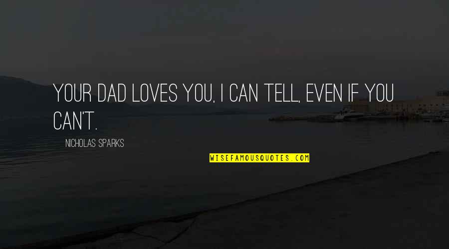 Calandros King Quotes By Nicholas Sparks: Your Dad Loves You, I Can Tell, Even