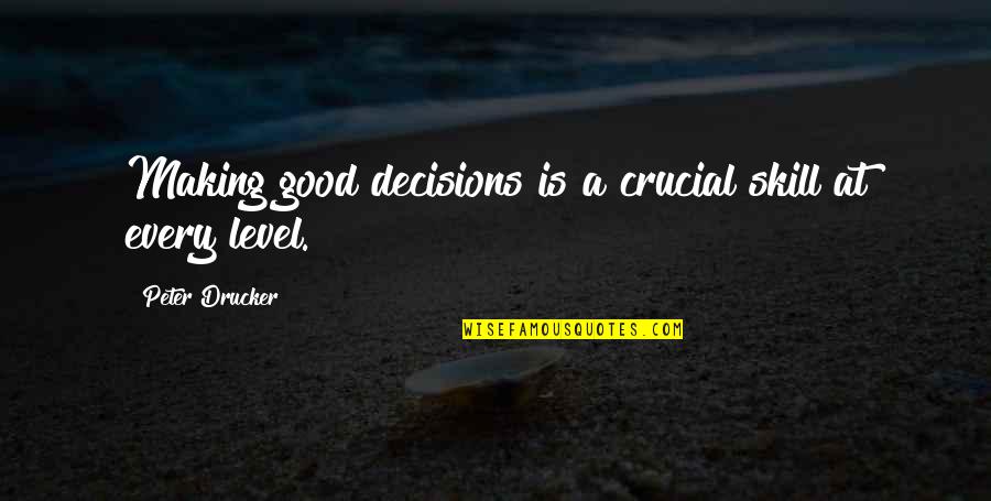 Calanet Quotes By Peter Drucker: Making good decisions is a crucial skill at