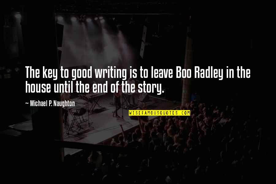 Calantha Sears Quotes By Michael P. Naughton: The key to good writing is to leave
