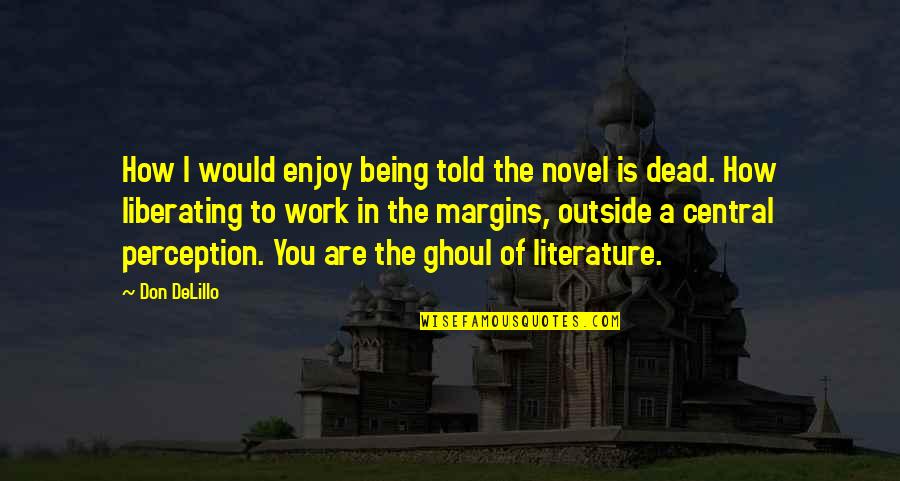 Calarasi Quotes By Don DeLillo: How I would enjoy being told the novel