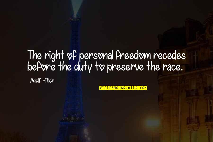 Calarco Northwestern Quotes By Adolf Hitler: The right of personal freedom recedes before the