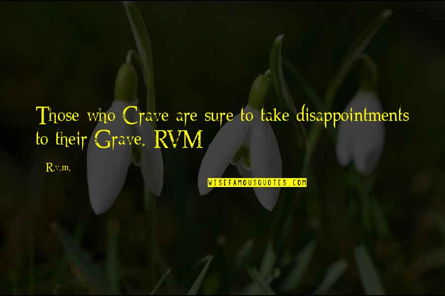 Calarco Northwestern Quotes By R.v.m.: Those who Crave are sure to take disappointments