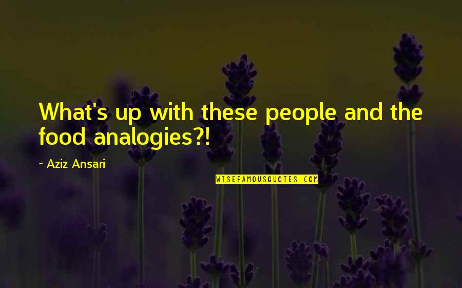 Calasanz De Davao Quotes By Aziz Ansari: What's up with these people and the food