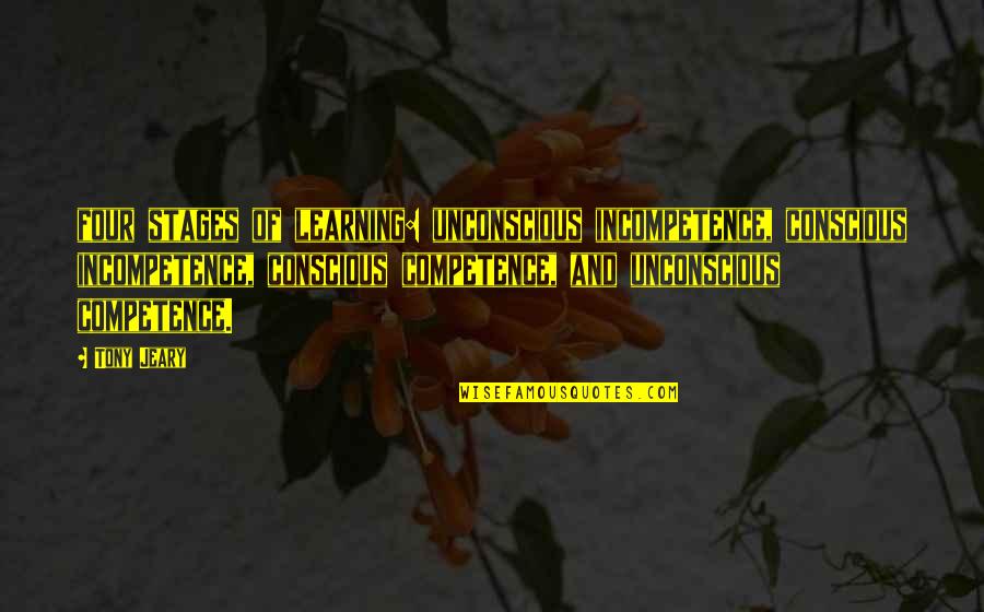Calasanz De Davao Quotes By Tony Jeary: four stages of learning: unconscious incompetence, conscious incompetence,
