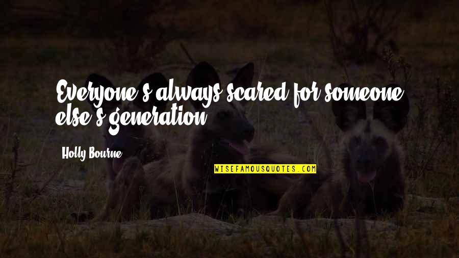 Calasanz Logo Quotes By Holly Bourne: Everyone's always scared for someone else's generation