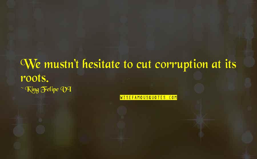 Calasanz Logo Quotes By King Felipe VI: We mustn't hesitate to cut corruption at its