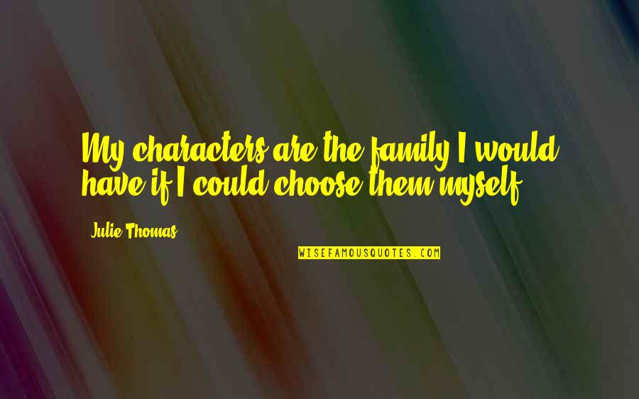 Calascio Laquila Quotes By Julie Thomas: My characters are the family I would have