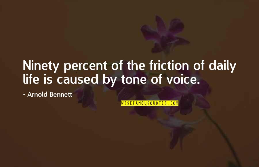 Calatoria Quotes By Arnold Bennett: Ninety percent of the friction of daily life