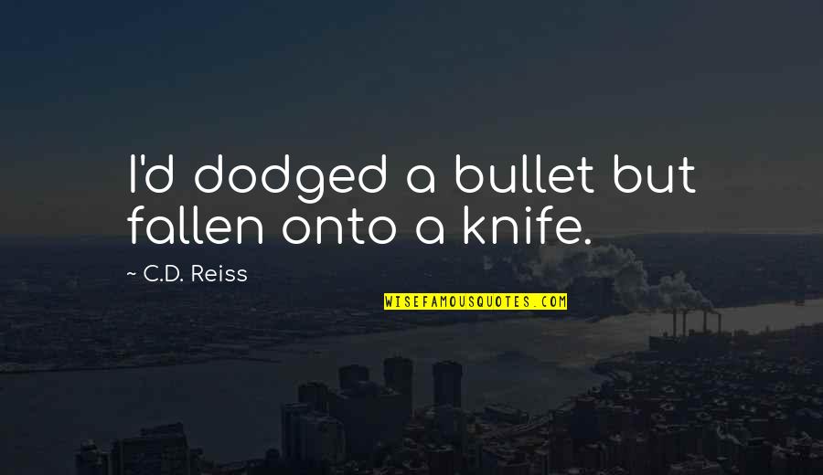 Calatrava Buildings Quotes By C.D. Reiss: I'd dodged a bullet but fallen onto a Calatrava Buildings Quotes By C.D. Reiss: I'd dodged a bullet but fallen onto a