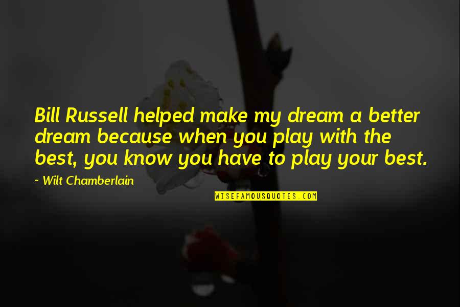 Calaway Quotes By Wilt Chamberlain: Bill Russell helped make my dream a better Calaway Quotes By Wilt Chamberlain: Bill Russell helped make my dream a better