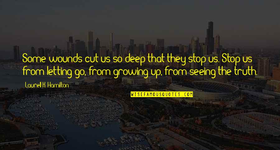 Calayag Neurosurgeon Quotes By Laurell K. Hamilton: Some wounds cut us so deep that they Calayag Neurosurgeon Quotes By Laurell K. Hamilton: Some wounds cut us so deep that they