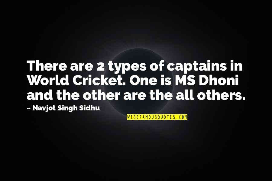 Calbert Beck Quotes By Navjot Singh Sidhu: There are 2 types of captains in World