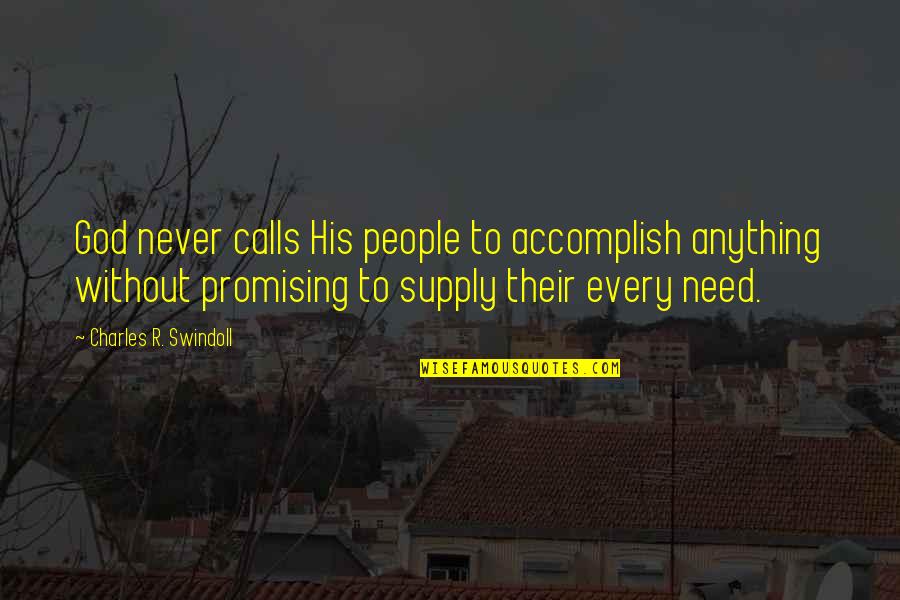Calbeth Quotes By Charles R. Swindoll: God never calls His people to accomplish anything Calbeth Quotes By Charles R. Swindoll: God never calls His people to accomplish anything