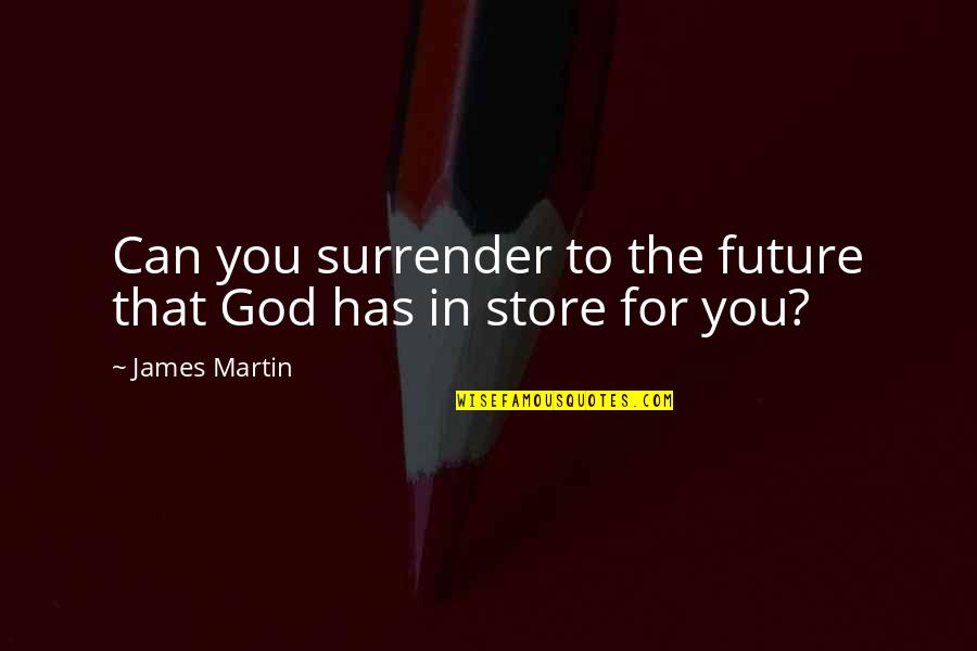 Calbetta Quotes By James Martin: Can you surrender to the future that God