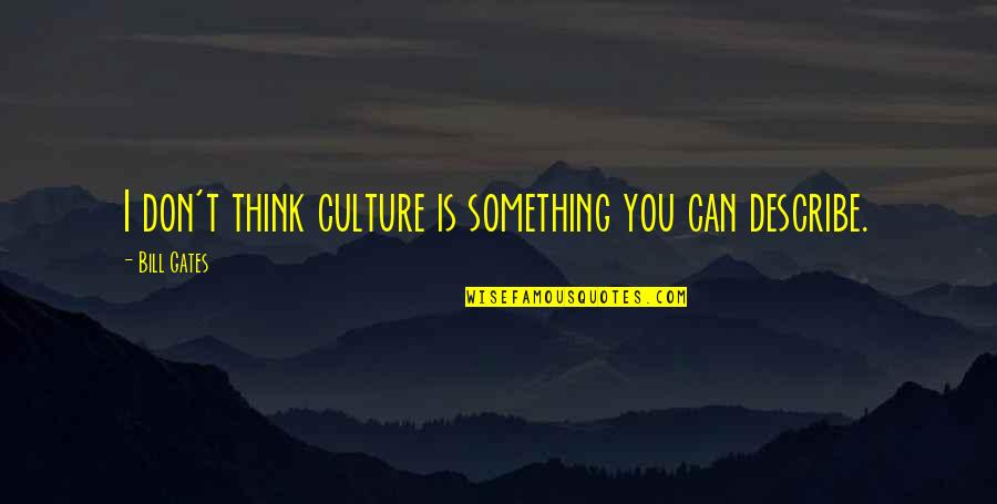 Calbo Math Quotes By Bill Gates: I don't think culture is something you can