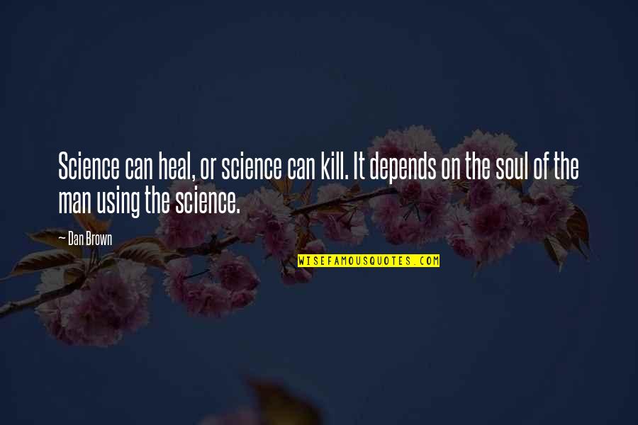 Calbo Math Quotes By Dan Brown: Science can heal, or science can kill. It