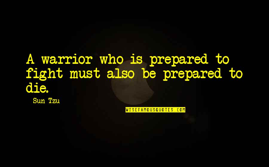 Calcagni North Quotes By Sun Tzu: A warrior who is prepared to fight must