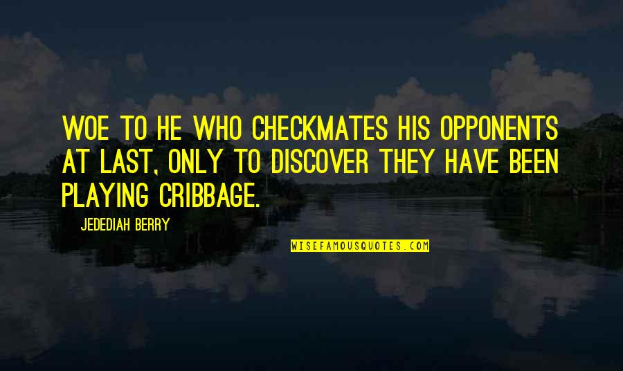 Calcagno Dentistry Quotes By Jedediah Berry: Woe to he who checkmates his opponents at Calcagno Dentistry Quotes By Jedediah Berry: Woe to he who checkmates his opponents at