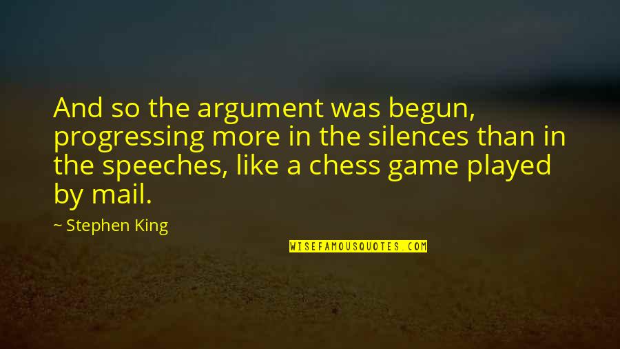 Calcano Pediatrics Quotes By Stephen King: And so the argument was begun, progressing more Calcano Pediatrics Quotes By Stephen King: And so the argument was begun, progressing more