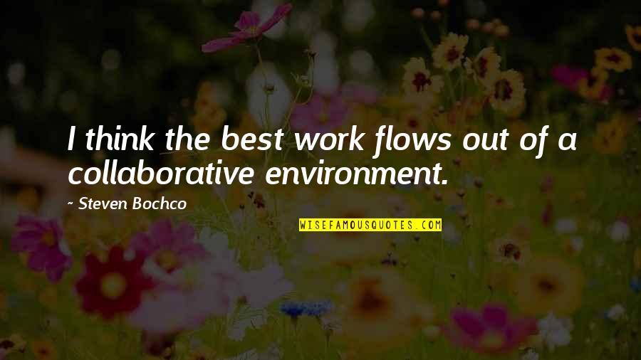 Calcano Pediatrics Quotes By Steven Bochco: I think the best work flows out of Calcano Pediatrics Quotes By Steven Bochco: I think the best work flows out of