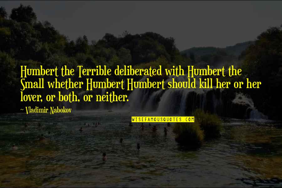 Calcareous Quotes By Vladimir Nabokov: Humbert the Terrible deliberated with Humbert the Small