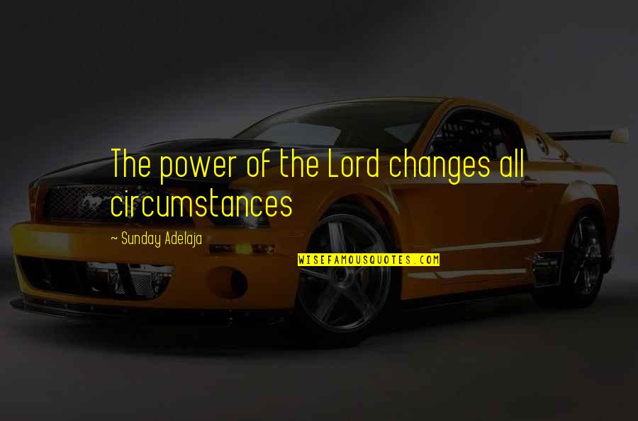 Calcareous Shale Quotes By Sunday Adelaja: The power of the Lord changes all circumstances