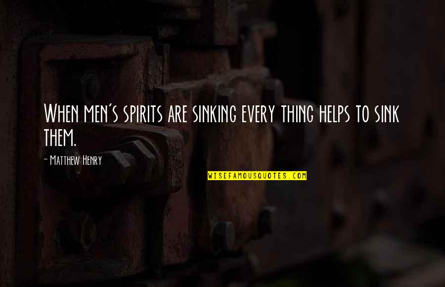 Calcars Quotes By Matthew Henry: When men's spirits are sinking every thing helps