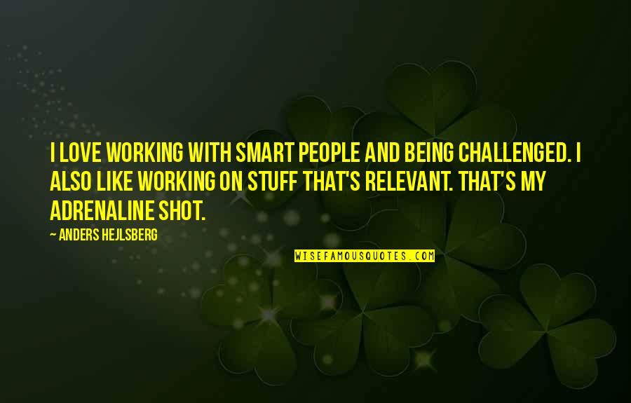 Calcaterra Wujek Quotes By Anders Hejlsberg: I love working with smart people and being
