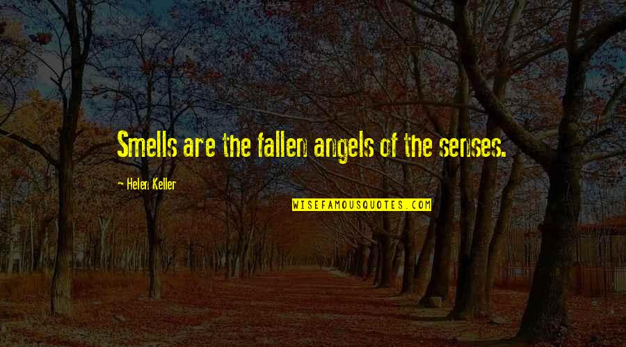 Calcaterra Wujek Quotes By Helen Keller: Smells are the fallen angels of the senses.