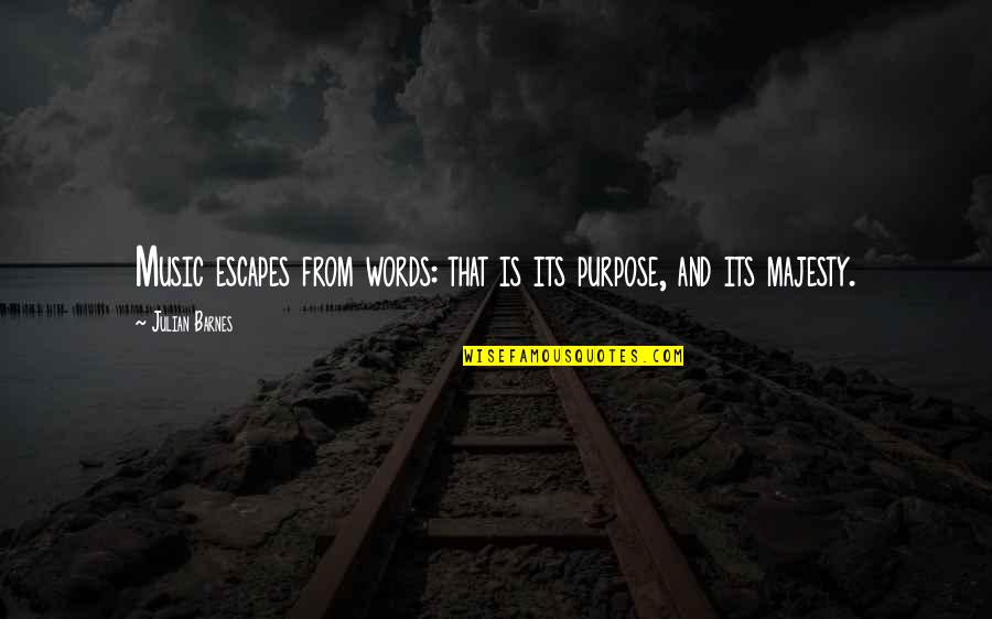 Calcaterra Wujek Quotes By Julian Barnes: Music escapes from words: that is its purpose,