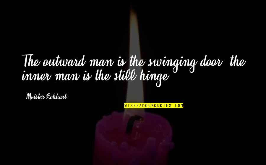 Calcetines In English Quotes By Meister Eckhart: The outward man is the swinging door; the Calcetines In English Quotes By Meister Eckhart: The outward man is the swinging door; the