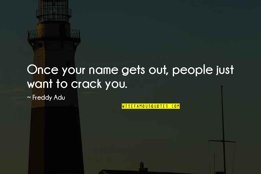 Calceus Sneakers Quotes By Freddy Adu: Once your name gets out, people just want