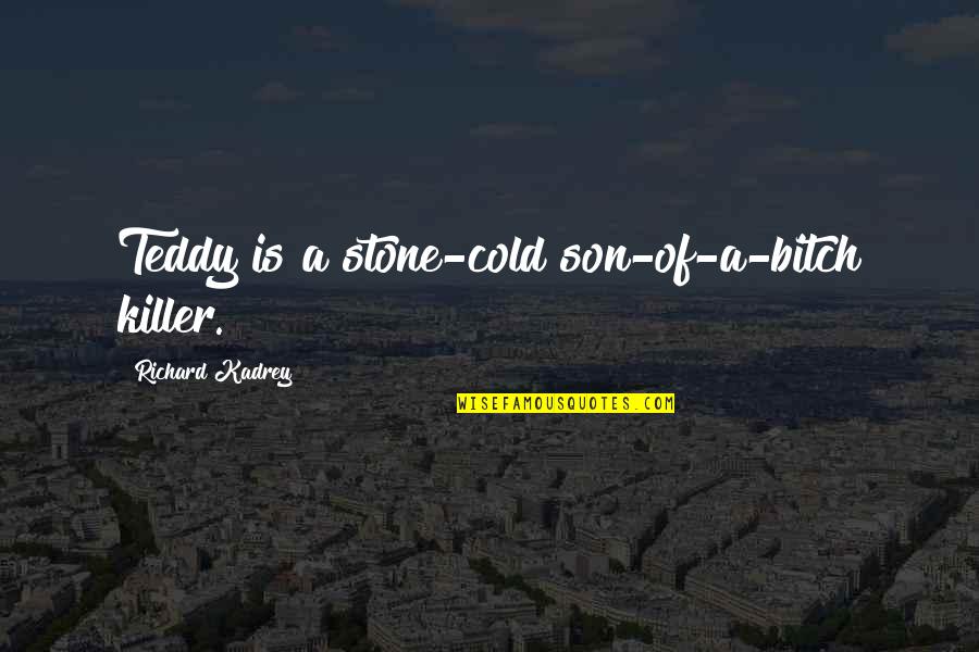 Calcheese Quotes By Richard Kadrey: Teddy is a stone-cold son-of-a-bitch killer. Calcheese Quotes By Richard Kadrey: Teddy is a stone-cold son-of-a-bitch killer.