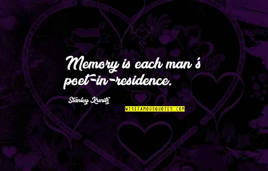 Calcheese Quotes By Stanley Kunitz: Memory is each man's poet-in-residence. Calcheese Quotes By Stanley Kunitz: Memory is each man's poet-in-residence.