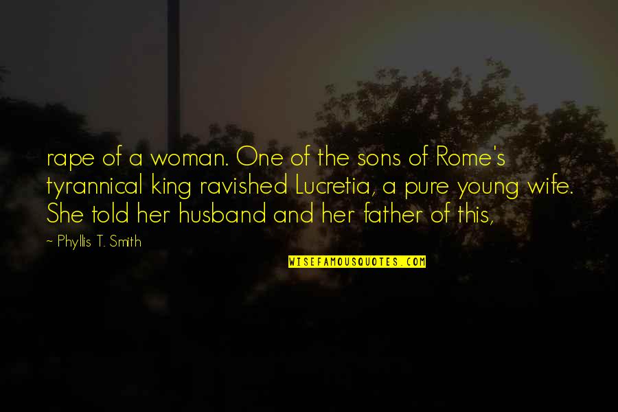 Calciano Md Quotes By Phyllis T. Smith: rape of a woman. One of the sons