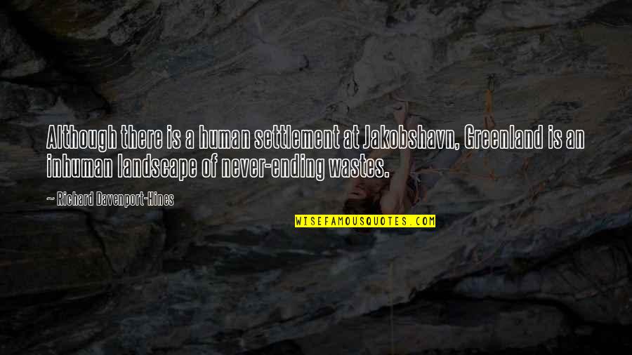 Calcifer Love Quotes By Richard Davenport-Hines: Although there is a human settlement at Jakobshavn, Calcifer Love Quotes By Richard Davenport-Hines: Although there is a human settlement at Jakobshavn,