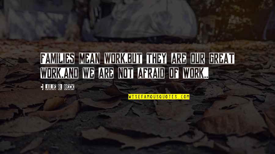 Calcifer Quotes By Julie B. Beck: Families mean work,but they are our great work,and