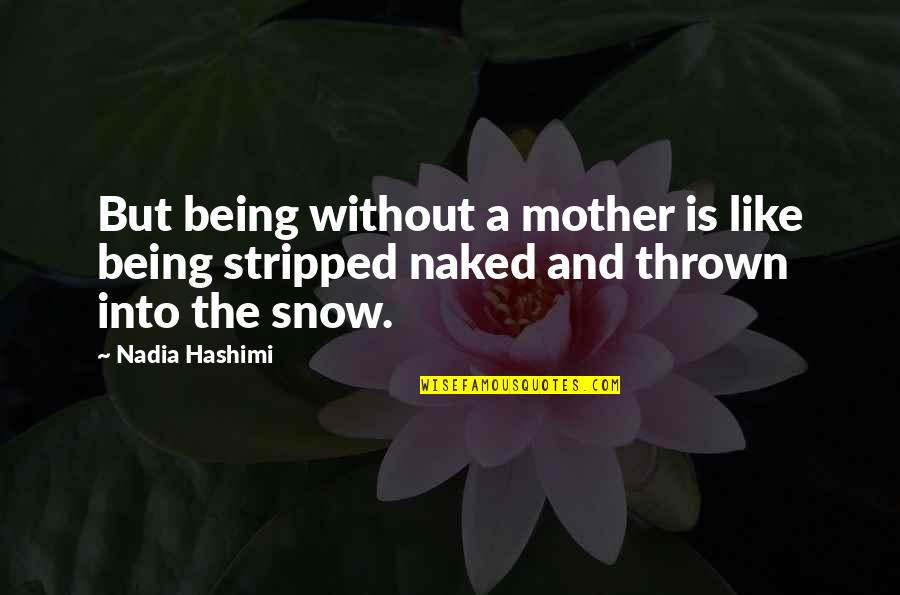 Calcifies Quotes By Nadia Hashimi: But being without a mother is like being