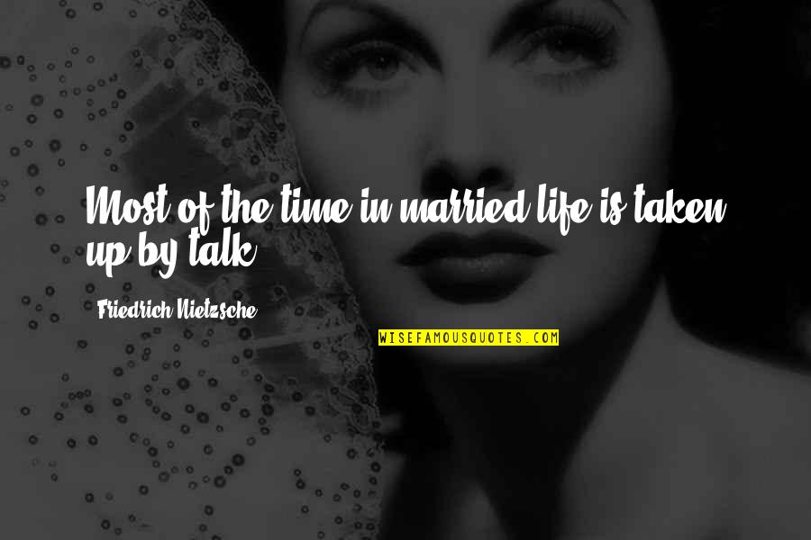 Calcination Spiritual Quotes By Friedrich Nietzsche: Most of the time in married life is Calcination Spiritual Quotes By Friedrich Nietzsche: Most of the time in married life is